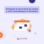 Anticípate al cierre fiscal de nómina. Revisa CFDI, acumulados y evita errores antes de diciembre con las soluciones de Grupo Tress.
