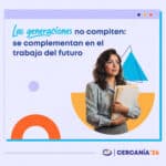 La gestión de talento multigeneracional puede convertirse en una ventaja para tu empresa. ¡Aprende a potenciar las fortalezas de cada integrante!